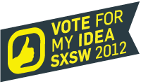 Vote for our SXSW Idea!